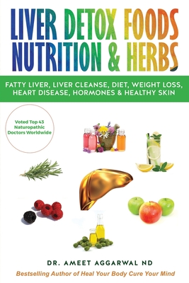 Liver Detox Foods Nutrition & Herbs - Aggarwal Nd, Ameet