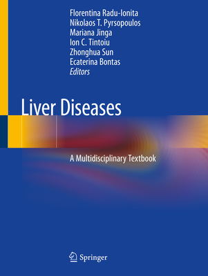 Liver Diseases: A Multidisciplinary Textbook - Radu-Ionita, Florentina (Editor), and Pyrsopoulos, Nikolaos T (Editor), and Jinga, Mariana (Editor)