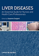 Liver Diseases: An Essential Guide for Nurses and Health Care Professionals