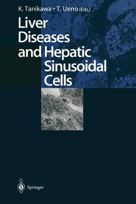 Liver Diseases and Hepatic Sinusoidal Cells - Tanikawa, Kyuichi (Editor), and Ueno, Takato (Editor)