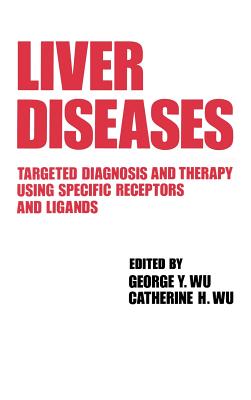 Liver Diseases: Targeted Diagnosis and Therapy Using Specific Receptors and Ligands - Wu, George Y (Editor), and Wu, Catherine Y (Editor)