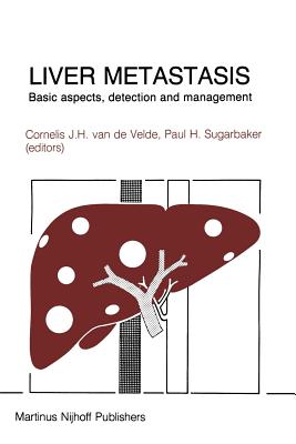 Liver Metastasis: Basic Aspects, Detection and Management - Van De Velde, Cornelis (Editor), and Sugarbaker, Paul H (Editor)