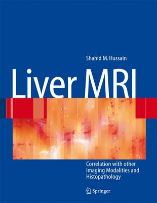 Liver MRI: Correlation with Other Modalities and Histopathology - Hussain, Shahid M