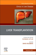 Liver Transplantation, an Issue of Clinics in Liver Disease: Volume 25-1