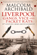 Liverpool: Gangs, Vice and Packet Rats: 19th Century Crime and Punishment