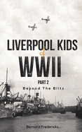 Liverpool Kids of WWII, Part 2: Beyond the Blitz