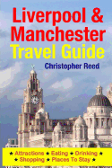 Liverpool & Manchester Travel Guide: Attractions, Eating, Drinking, Shopping & Places To Stay - Reed, Christopher, Professor