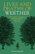 Lives and Deaths of Werther: Interpretation, Translation, and Adaptation in Europe and East Asia