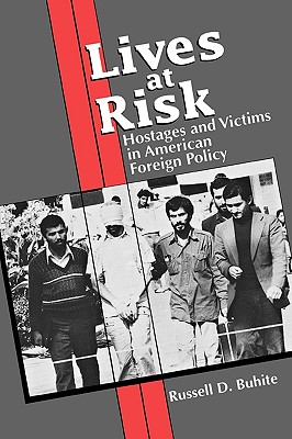 Lives at Risk: Hostages and Victims in American Foreign Policy - Buhite, Russell D