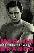 Lives: Marlon Brando - Bosworth, Patricia