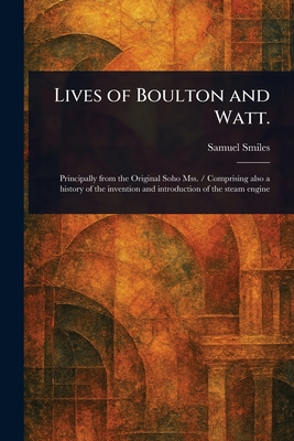 Lives of Boulton and Watt. - Smiles, Samuel