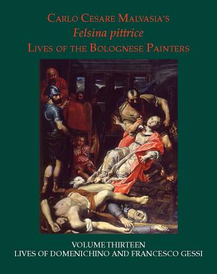 Lives of Domenichino and Francesco Gessi - Malvasia, Carlo Cesare, and Cropper, Elizabeth (Editor), and Pericolo, Lorenzo (Editor)