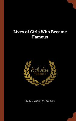 Lives of Girls Who Became Famous - Bolton, Sarah Knowles