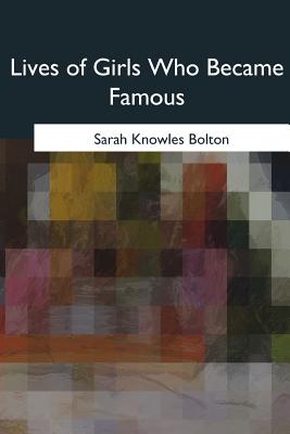 Lives of Girls Who Became Famous - Bolton, Sarah Knowles