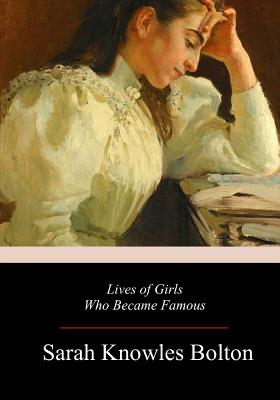 Lives of Girls Who Became Famous - Bolton, Sarah Knowles