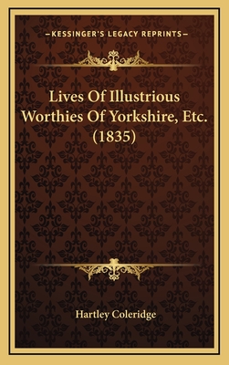 Lives of Illustrious Worthies of Yorkshire, Etc. (1835) - Coleridge, Hartley