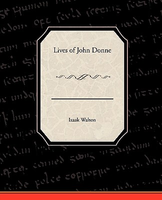 Lives of John Donne - Walton, Izaak