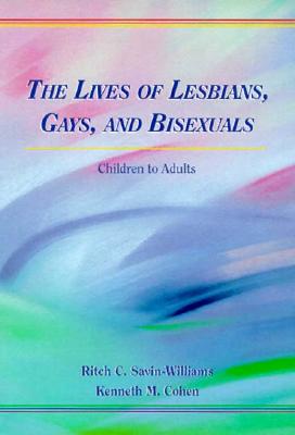 Lives of Lesbians, Gays, and Bisexuals: Children to Adults - Savin-Williams, Ritch C (Editor), and Cohen, Kenneth M (Editor)