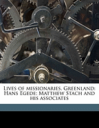 Lives of Missionaries, Greenland: Hans Egede; Matthew Stach and His Associates