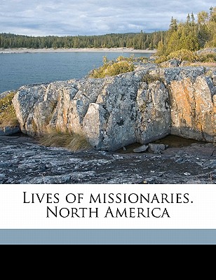 Lives of Missionaries. North America - Society for Promoting Christian Knowledg (Creator)