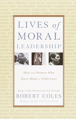 Lives of Moral Leadership: Men and Women Who Have Made a Difference - Coles, Robert
