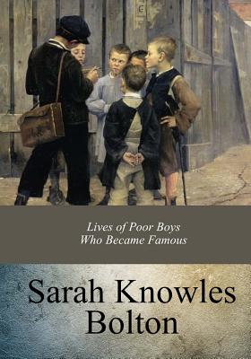 Lives of Poor Boys Who Became Famous - Bolton, Sarah Knowles