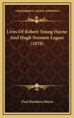 Lives of Robert Young Hayne and Hugh Swinton Legare (1878) - Hayne, Paul Hamilton