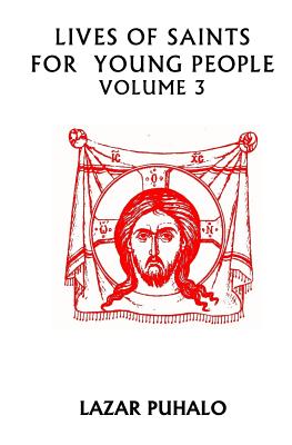 Lives of Saints For Young People Volume 3: Volume 3 - Puhalo, Lazar