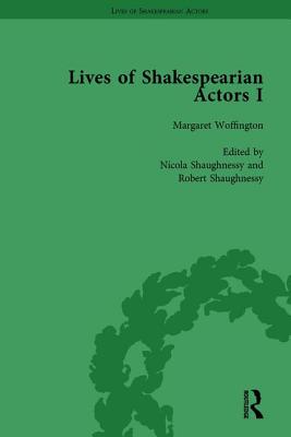 Lives of Shakespearian Actors, Part I, Volume 3: David Garrick, Charles Macklin and Margaret Woffington by Their Contemporaries - Marshall, Gail, and Kishi, Tetsuo, and Caines, Michael