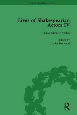 Lives of Shakespearian Actors, Part IV, Volume 2: Helen Faucit, Lucia Elizabeth Vestris and Fanny Kemble by Their Contemporaries - Marshall, Gail, and Kishi, Tetsuo, and Desmet, Christy