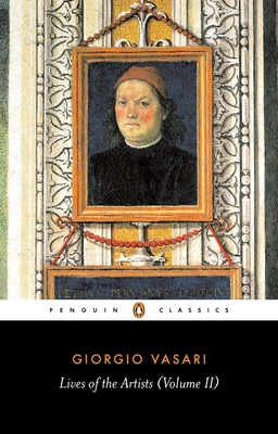 Lives of the Artists - Vasari, Giorgio, and Bull, George (Introduction by), and Murray, Peter (Notes by)