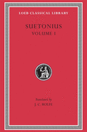 Lives of the Caesars, Volume I: Julius. Augustus. Tiberius. Gaius Caligula