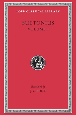 Lives of the Caesars, Volume I: The Deified Julius. The Deified Augustus. Tiberius. Gaius Caligula - Suetonius, and Rolfe, J. C. (Translated by), and Bradley, K. R. (Introduction by)