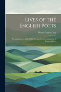 Lives of the English Poets: From Johnson to Kirke White Designed as a Continuation of Johnson's Lives