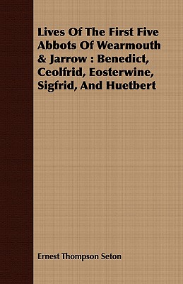 Lives Of The First Five Abbots Of Wearmouth & Jarrow: Benedict, Ceolfrid, Eosterwine, Sigfrid, And Huetbert - Wilcock, Peter, Rev.