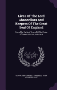 Lives Of The Lord Chancellors And Keepers Of The Great Seal Of England: From The Earliest Times Till The Reign Of Queen Victoria, Volume 4