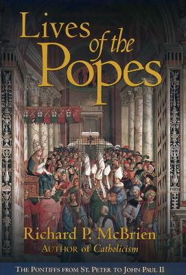 Lives of the Popes: The Pontiffs from St. Peter to John Paul II - McBrien, Richard P