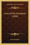 Lives of the Presidents (1898) Lives of the Presidents (1898)