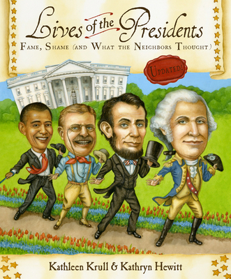 Lives of the Presidents: Fame, Shame (and What the Neighbors Thought) - Krull, Kathleen