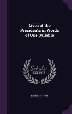 Lives of the Presidents in Words of One Syllable - Putnam, Harriet