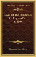 Lives Of The Princesses Of England V1 (1850)