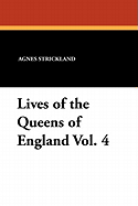 Lives of the Queens of England Vol. 4