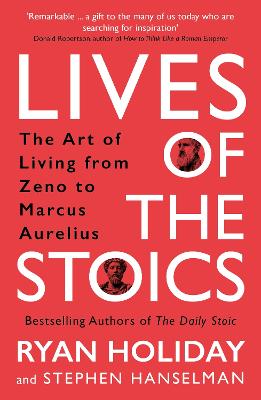 Lives of the Stoics: The Art of Living from Zeno to Marcus Aurelius - Holiday, Ryan, and Hanselman, Stephen