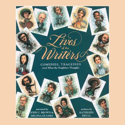 Lives of the Writers: Comedies, Tragedies (and What the Neighbors Thought) - Krull, Kathleen, and Brown, John C (Read by), and Hughes, Melissa (Read by)
