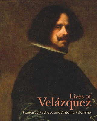 Lives of Velzquez - Pacheco, Francisco, and Palomino, Antonio