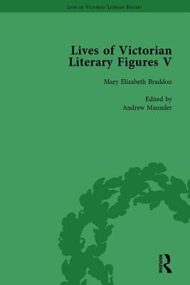 Lives of Victorian Literary Figures, Part V, Volume 1: Mary Elizabeth Braddon, Wilkie Collins and William Thackeray by their contemporaries - Pite, Ralph, and Baker, William, and Fisher, Judith L