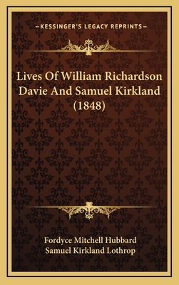 Lives of William Richardson Davie and Samuel Kirkland (1848) - Hubbard, Fordyce Mitchell, and Lothrop, Samuel Kirkland