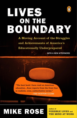 Lives on the Boundary: A Moving Account of the Struggles and Achievements of America's Educationally Un Derprepared - Rose, Mike, Professor