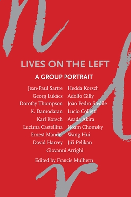 Lives on the Left: A Group Portrait - Mulhern, Francis (Editor), and Arrighi, Giovanni (Contributions by), and Asada, Akira (Contributions by)