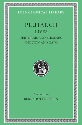 Lives, Volume VIII: Sertorius and Eumenes. Phocion and Cato the Younger - Plutarch, and Perrin, Bernadotte (Translated by)